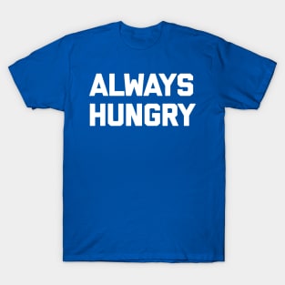 ALWAYS HUNGRY 2 T-Shirt